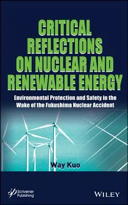 Kritikai reflexiók az atomenergiáról és a megújuló energiáról: Környezetvédelem és biztonság a fukusimai nukleáris baleset nyomán - Critical Reflections on Nuclear and Renewable Energy: Environmental Protection and Safety in the Wake of the Fukushima Nuclear Accident