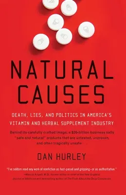 Természetes okok: Halál, hazugságok és politika az amerikai vitamin- és gyógynövény-kiegészítő iparban - Natural Causes: Death, Lies and Politics in America's Vitamin and Herbal Supplement Industry
