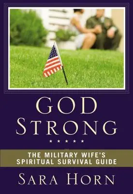 Isten erős: A katonai feleség lelki túlélési útmutatója - God Strong: The Military Wife's Spiritual Survival Guide