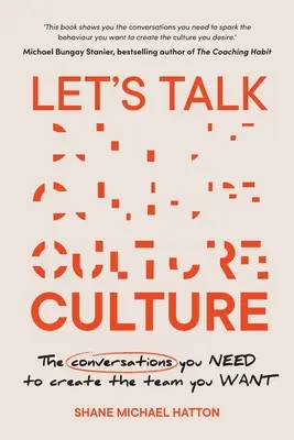 Beszéljünk a kultúráról: A beszélgetések, amelyekre szükséged van ahhoz, hogy olyan csapatot hozz létre, amilyet szeretnél - Let's Talk Culture: The Conversations You Need to Create the Team You Want