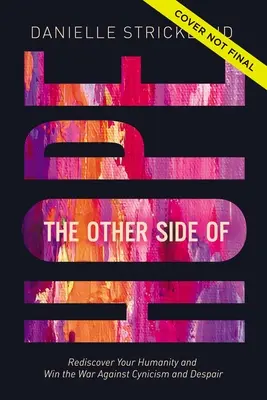 A remény másik oldala: A cinizmus és a kétségbeesés megfordítása és emberségünk újrafelfedezése - The Other Side of Hope: Flipping the Script on Cynicism and Despair and Rediscovering Our Humanity