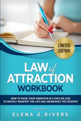 A vonzás törvénye munkafüzet: Hogyan emeljük a rezgésszintünket 5 nap alatt, hogy elkezdjük manifesztálni álmaink valóságát? - Law of Attraction Workbook: How to Raise Your Vibration in 5 Days or Less to Start Manifesting Your Dream Reality