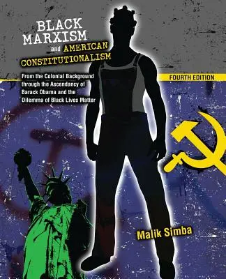 Fekete marxizmus és amerikai alkotmányosság: A gyarmati háttértől Barack Obama felemelkedésén át a Black Lives Matte dilemmájáig - Black Marxism and American Constitutionalism: From the Colonial Background Through the Ascendancy of Barack Obama and the Dilemma of Black Lives Matte