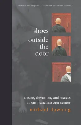 Cipők az ajtó előtt: Vágy, odaadás és túlzás a San Franciscó-i Zen Központban - Shoes Outside the Door: Desire, Devotion, and Excess at San Francisco Zen Center