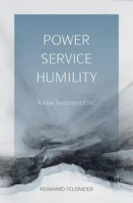 Hatalom, szolgálat, alázat: Egy újszövetségi etika - Power, Service, Humility: A New Testament Ethic