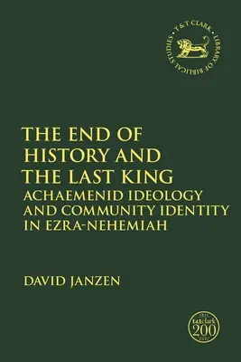 A történelem vége és az utolsó király: Akhaimenida ideológia és közösségi identitás Ezsdrás-Nehemiás könyvében - The End of History and the Last King: Achaemenid Ideology and Community Identity in Ezra-Nehemiah