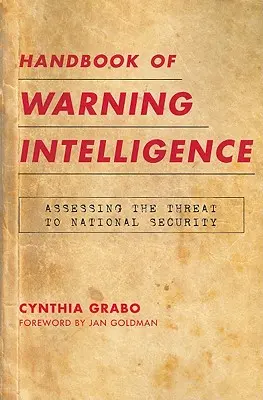 A figyelmeztető hírszerzés kézikönyve: A nemzetbiztonsági fenyegetés értékelése - Handbook of Warning Intelligence: Assessing the Threat to National Security