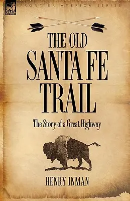 A régi Santa Fe ösvény: Egy nagyszerű országút története - The Old Santa Fe Trail: The Story of a Great Highway