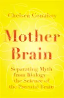 Anyaagy - A mítosz és a biológia szétválasztása - a szülői agy tudománya - Mother Brain - Separating Myth from Biology - the Science of the Parental Brain