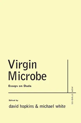 Virgin Microbe: Esszék a dadaizmusról - Virgin Microbe: Essays on Dada