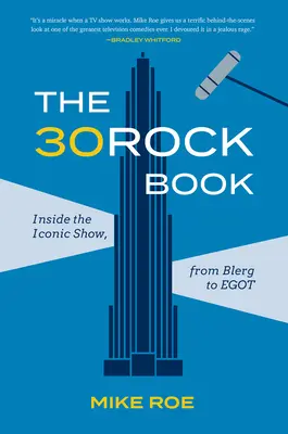 A 30 Rock könyv: Az ikonikus sorozaton belül, Blergtől Egotig - The 30 Rock Book: Inside the Iconic Show, from Blerg to Egot