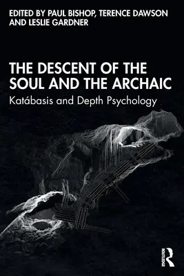 A lélek alászállása és az archaikus: Katbázis és a mélylélektan - The Descent of the Soul and the Archaic: Katbasis and Depth Psychology