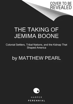 Jemima Boone elrablása: gyarmati telepesek, törzsi nemzetek és az Amerikát formáló emberrablás - The Taking of Jemima Boone: Colonial Settlers, Tribal Nations, and the Kidnap That Shaped America