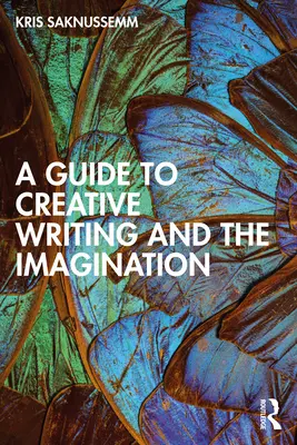 Útmutató a kreatív íráshoz és a képzelethez - A Guide to Creative Writing and the Imagination