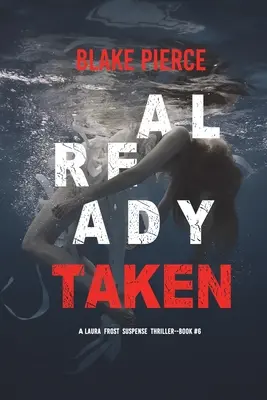 Already Taken (A Laura Frost FBI Suspense Thriller - 6. könyv) - Already Taken (A Laura Frost FBI Suspense Thriller-Book 6)