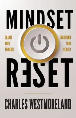 Mindset Reset: Change Your Thinking Transform Your Reality