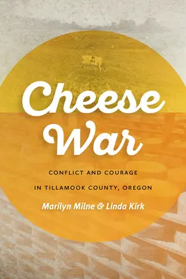 Sajtháború: konfliktus és bátorság az oregoni Tillamook megyében - Cheese War: Conflict and Courage in Tillamook County, Oregon