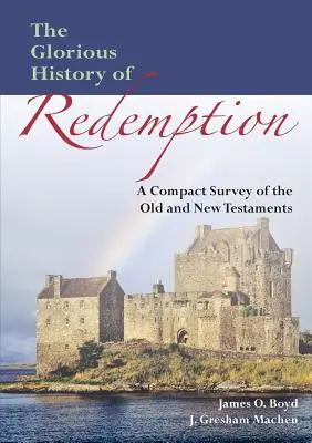 A megváltás dicsőséges története: Az Ó- és Újszövetség tömör összefoglalása - The Glorious History of Redemption: A Compact Summary of the Old and New Testaments