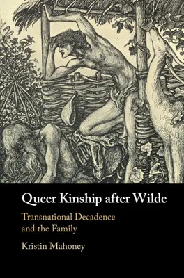 Queer rokonság Wilde után: A transznacionális dekadencia és a család - Queer Kinship After Wilde: Transnational Decadence and the Family