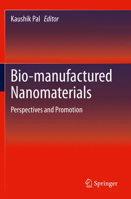 Biológiai úton előállított nanoanyagok: Nanoanyagok: Perspektívák és promóció - Bio-Manufactured Nanomaterials: Perspectives and Promotion