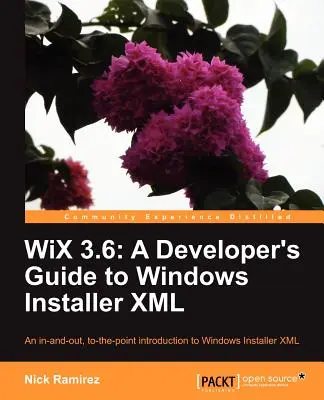 Wix 3.6: A fejlesztő útmutatója a Windows Installer XML-hez - Wix 3.6: A Developer's Guide to Windows Installer XML