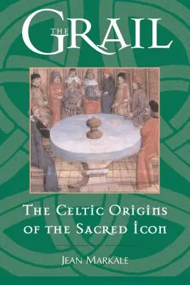 A Grál: A szent ikon kelta eredete - The Grail: The Celtic Origins of the Sacred Icon