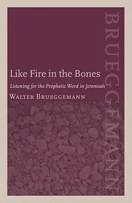 Mint tűz a csontokban: A prófétai szó meghallgatása Jeremiás könyvében - Like Fire in the Bones: Listening for the Prophetic Word in Jeremiah