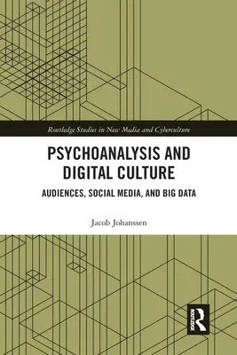 Pszichoanalízis és digitális kultúra: A közönség, a közösségi média és a nagy adatok - Psychoanalysis and Digital Culture: Audiences, Social Media, and Big Data