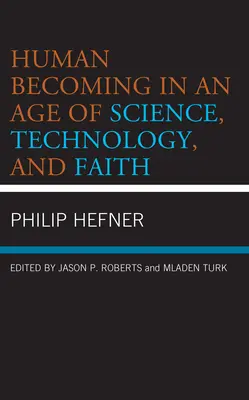 Emberré válás a tudomány, a technológia és a hit korában - Human Becoming in an Age of Science, Technology, and Faith