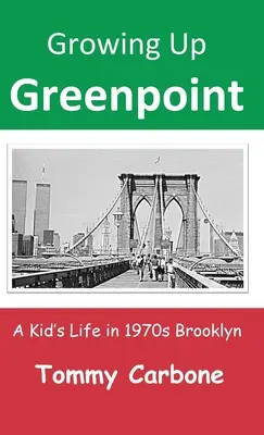 Growing Up Greenpoint: Egy gyerek élete az 1970-es évek Brooklynjában - Growing Up Greenpoint: A Kid's Life in 1970s Brooklyn