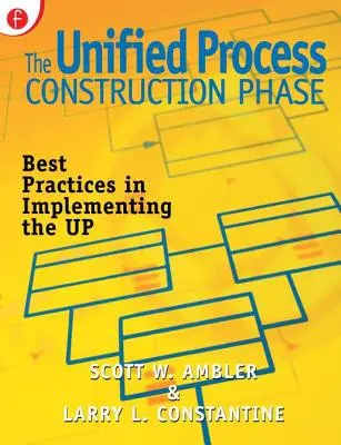 Az egységesített folyamat kialakítási szakasza: A legjobb gyakorlatok az Up megvalósításában - The Unified Process Construction Phase: Best Practices in Implementing the Up