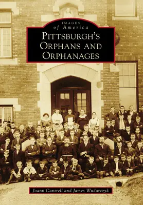 Pittsburghi árvák és árvaházak - Pittsburgh's Orphans and Orphanages
