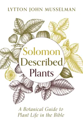Salamon leírt növényei: Botanikai útmutató a bibliai növényvilághoz - Solomon Described Plants: A Botanical Guide to Plant Life in the Bible