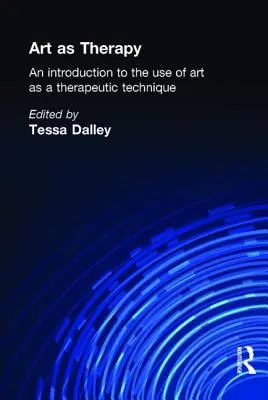 A művészet mint terápia: Bevezetés a művészet mint terápiás technika használatába - Art as Therapy: An Introduction to the Use of Art as a Therapeutic Technique