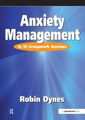 Szorongáskezelés: 10 csoportos foglalkozásban - Anxiety Management: In 10 Groupwork Sessions