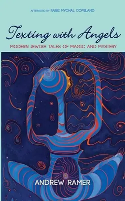 Szövegírás angyalokkal: Modern Jewish Tales of Magic and Mystery - Texting with Angels: Modern Jewish Tales of Magic and Mystery