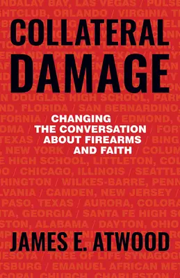 Collateral Damage: A lőfegyverekről és a hitről folytatott beszélgetés megváltoztatása - Collateral Damage: Changing the Conversation about Firearms and Faith