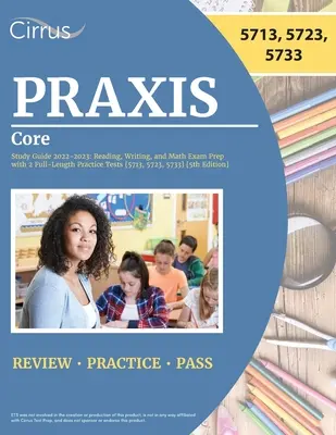 Praxis Core Study Guide 2022-2023: Reading, Writing, and Math Exam Prep with 2 Full-Length Practice Tests [5713, 5723, 5733] [5th Edition] [5. kiadás] - Praxis Core Study Guide 2022-2023: Reading, Writing, and Math Exam Prep with 2 Full-Length Practice Tests [5713, 5723, 5733] [5th Edition]