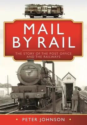 Mail by Rail: A posta és a vasút története - Mail by Rail: The Story of the Post Office and the Railways