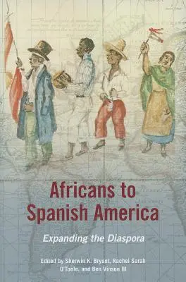 Afrikaiak a spanyol Amerikába: A diaszpóra kiterjesztése - Africans to Spanish America: Expanding the Diaspora