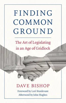 Közös alapot találni: A jogalkotás művészete a patthelyzet korában - Finding Common Ground: The Art of Legislating in an Age of Gridlock