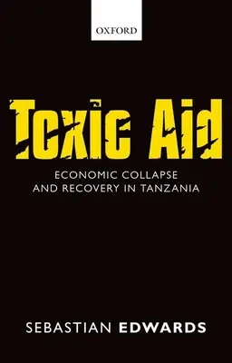 Toxic Aid: Gazdasági összeomlás és helyreállítás Tanzániában - Toxic Aid: Economic Collapse and Recovery in Tanzania