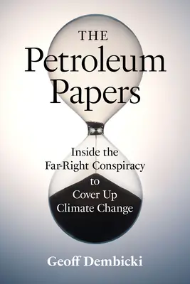 The Petroleum Papers: Az éghajlatváltozás eltussolására irányuló szélsőjobboldali összeesküvés belsejében - The Petroleum Papers: Inside the Far-Right Conspiracy to Cover Up Climate Change