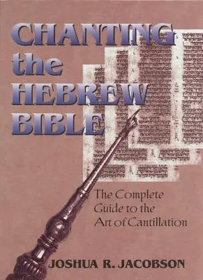 A héber Biblia kántálása: A teljes útmutató az éneklés művészetéhez [CD-vel] - Chanting the Hebrew Bible: The Complete Guide to the Art of Cantillation [With CD]