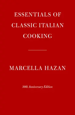 A klasszikus olasz konyha alapjai: 30. évfordulós kiadás - Essentials of Classic Italian Cooking: 30th Anniversary Edition