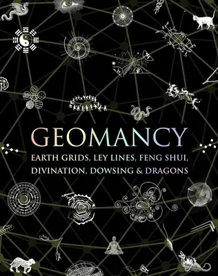 Geomantia: Földrácsok, Ley-vonalak, Feng Shui, jóslás, vízmérték és sárkányok - Geomancy: Earth Grids, Ley Lines, Feng Shui, Divination, Dowsing, & Dragons