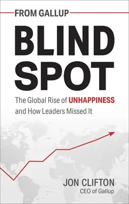 Vakfolt: A boldogtalanság globális növekedése és hogyan maradtak le róla a vezetők - Blind Spot: The Global Rise of Unhappiness and How Leaders Missed It