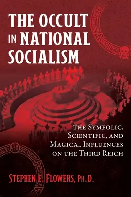 Az okkultizmus a nemzetiszocializmusban: A Harmadik Birodalom szimbolikus, tudományos és mágikus hatásai - The Occult in National Socialism: The Symbolic, Scientific, and Magical Influences on the Third Reich