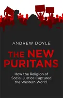 Új puritánok - Hogyan hódította meg a nyugati világot a társadalmi igazságosság vallása - New Puritans - How the Religion of Social Justice Captured the Western World