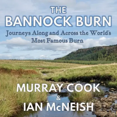 A Bannock Burn: Utazások a világ leghíresebb égetője mentén és azon keresztül - The Bannock Burn: Journeys Along and Across the World's Most Famous Burn